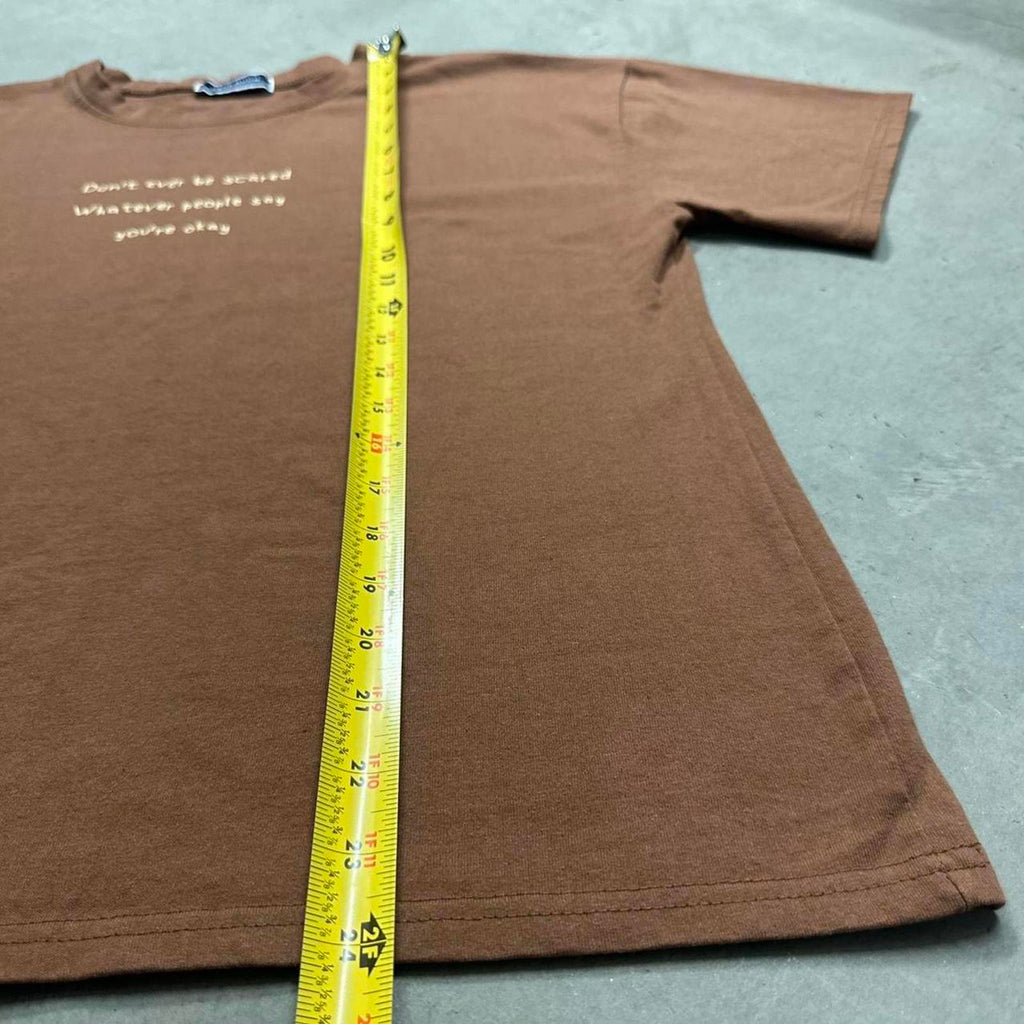 “Don’t ever be scared, Whatever people say, You’re Okay” Message T-Shirt